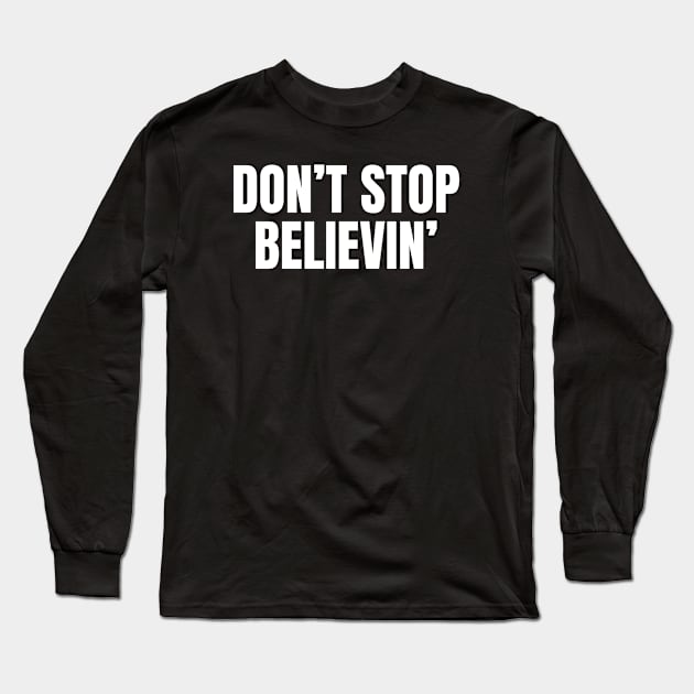 Don't Stop Believin' Inspirational Motivational Quote Long Sleeve T-Shirt by Art-Jiyuu